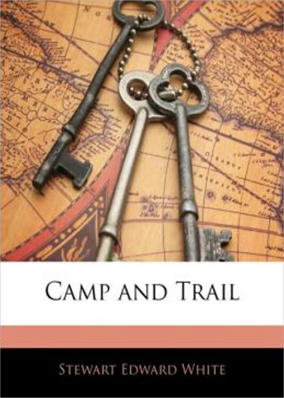 Camp and Trail: An Instructional and Travel Classic By Stewart Edward White! AAA+++