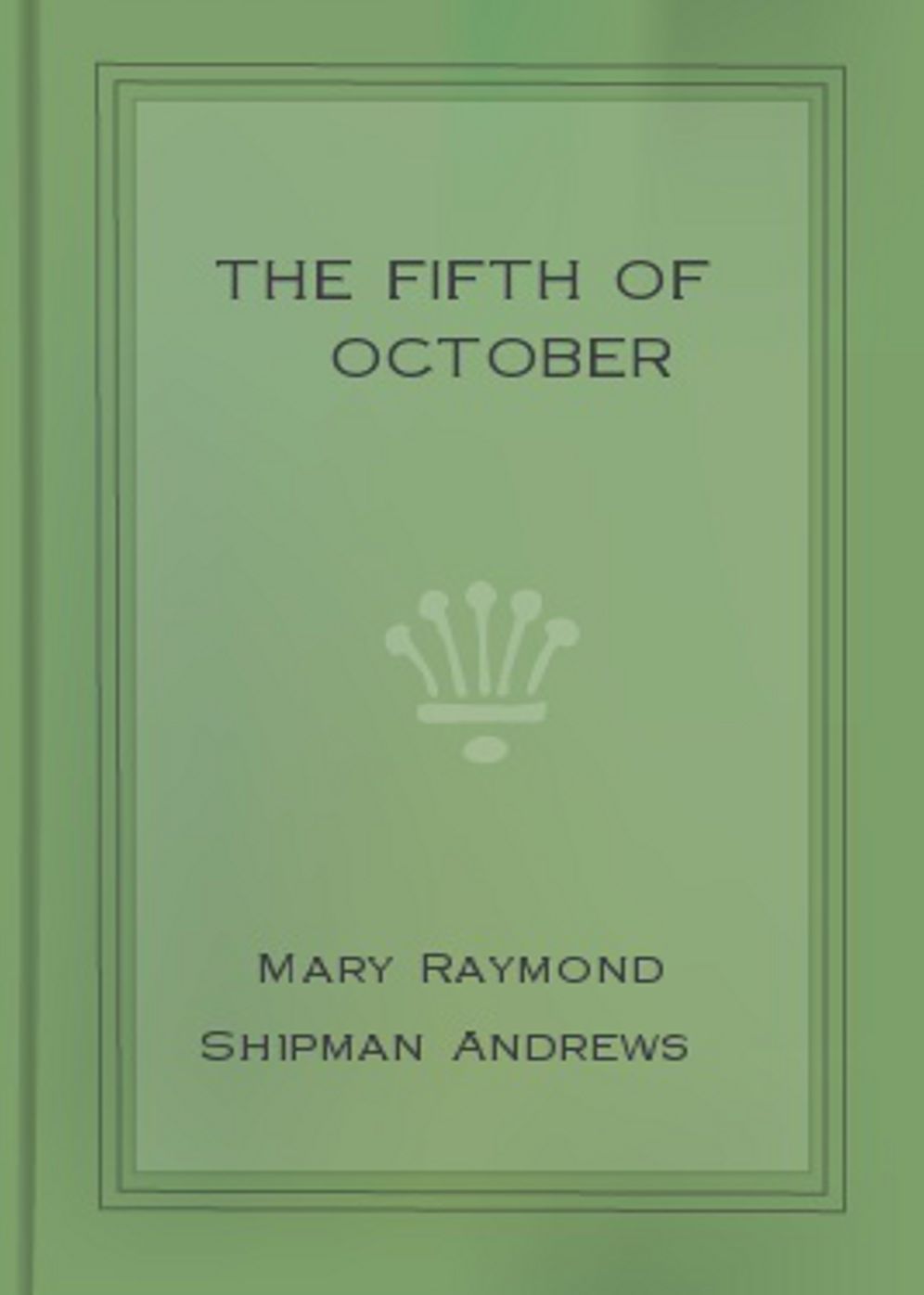 The Fifth of October: A Ghost Stories, Short Story Classic By Mary Raymond Shipman Andrews! AAA+++