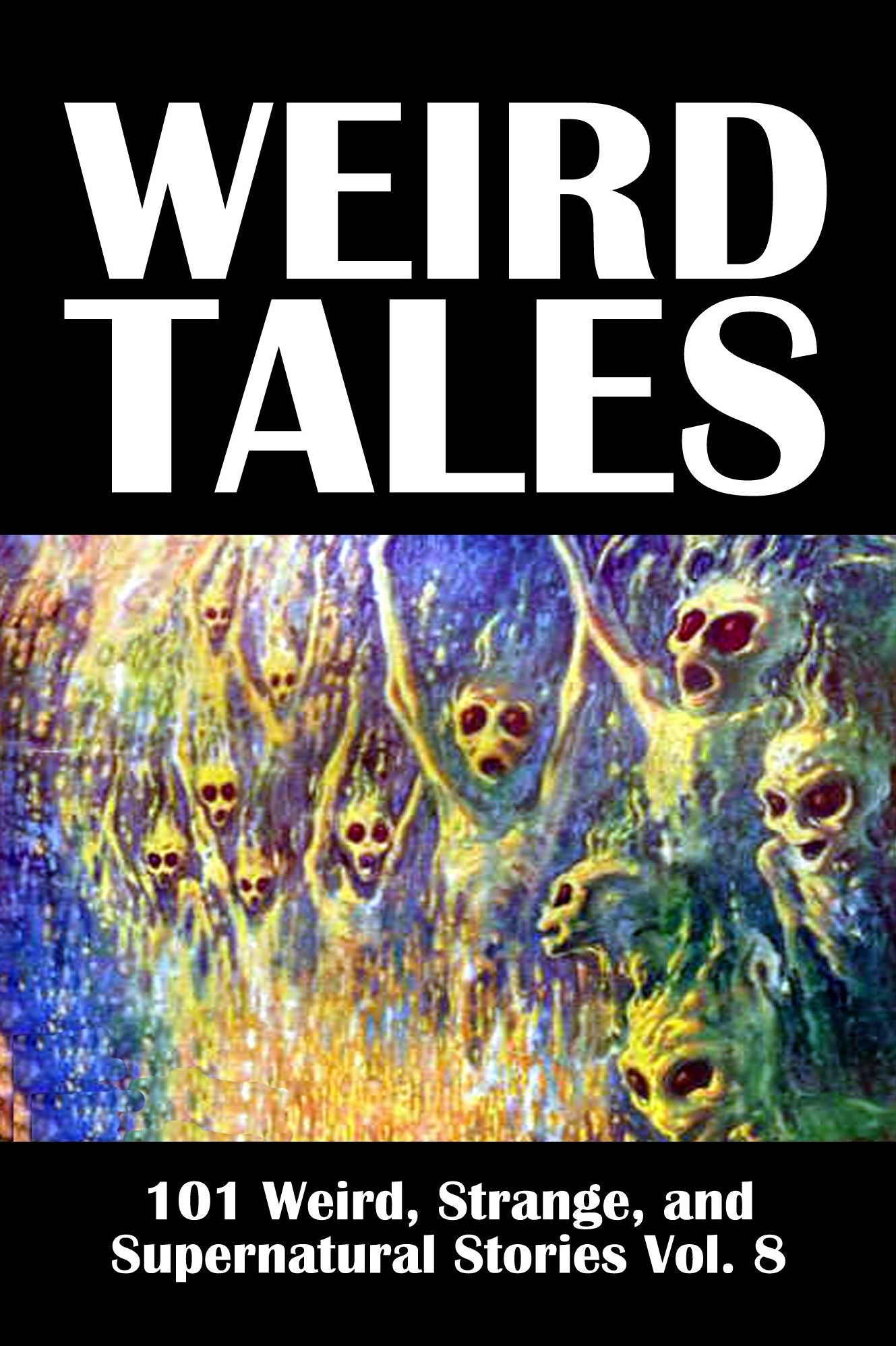 Weird Tales: 101 Weird, Strange, and Supernatural Stories Volume 8