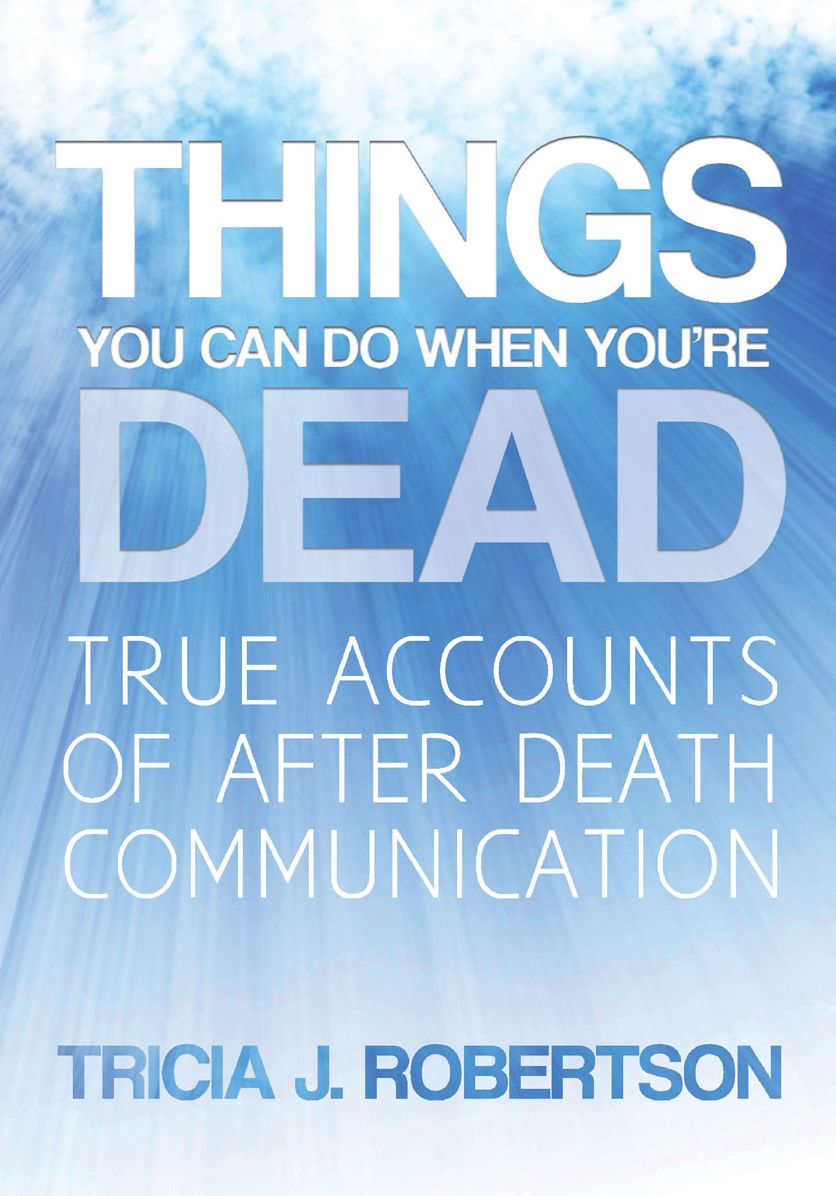 Things You Can do When You’re Dead!: True Accounts of After Death Communication
