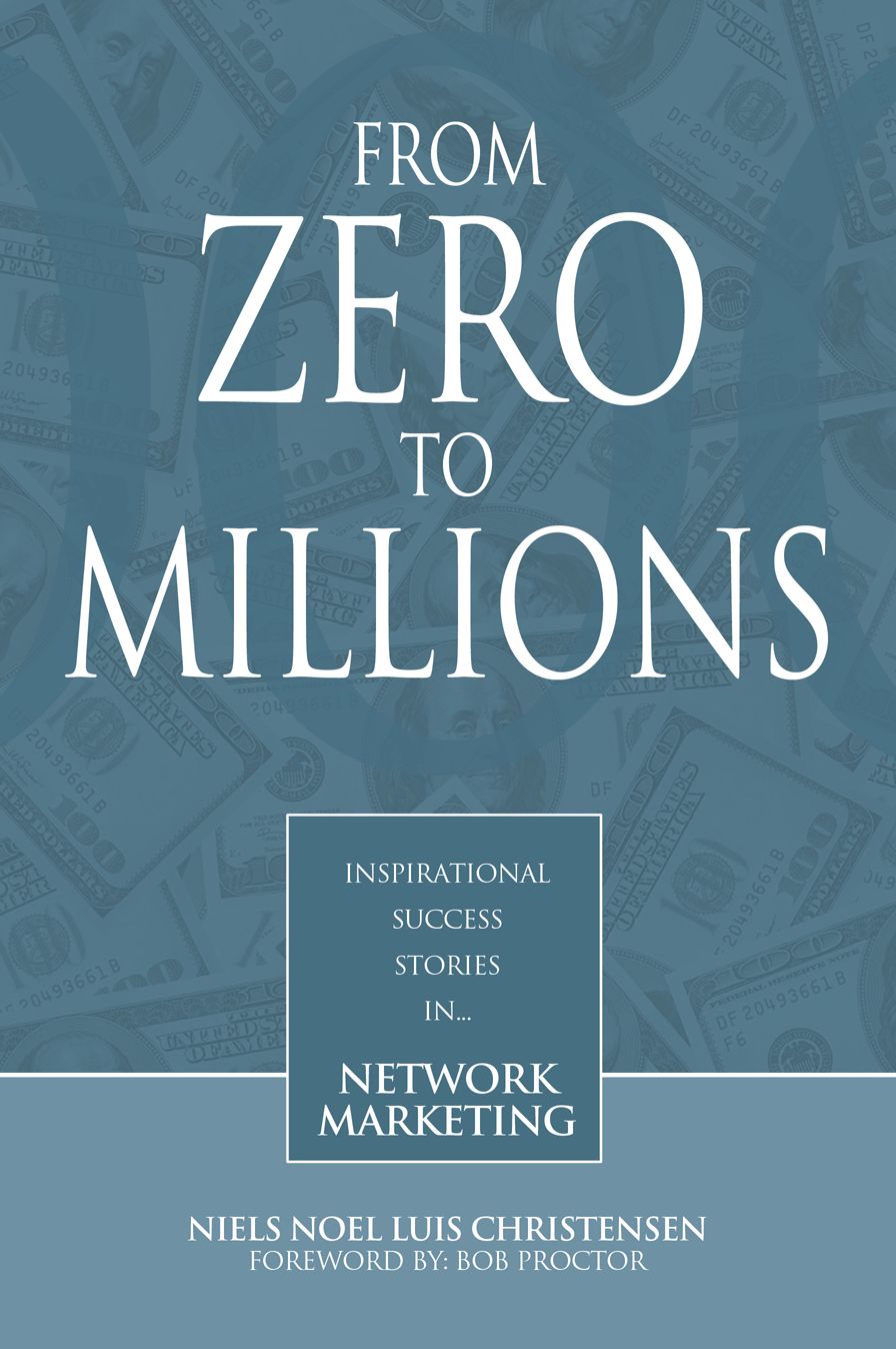 From Zero to Millions--inspirational success stories in network marketing