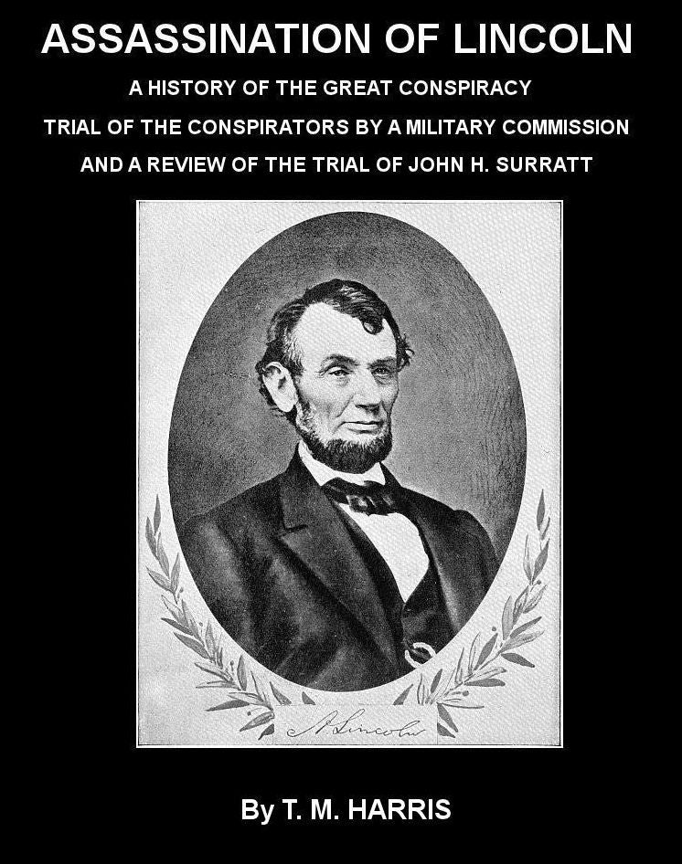 Assassination of Lincoln: a History of the Great Conspiracy by Thomas Mealey Harris (Illustrated)