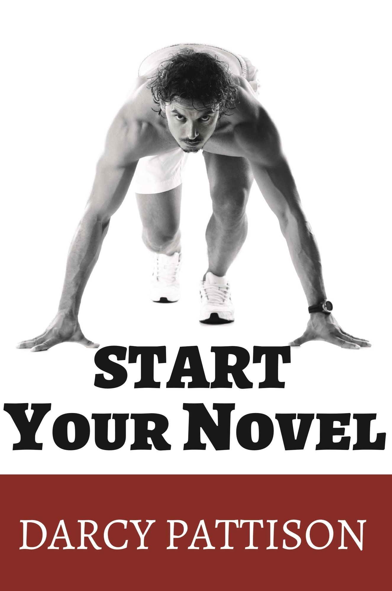 Start Your Novel: Six Winning Steps Toward a Compelling Opening Line, Scene and Chapter
