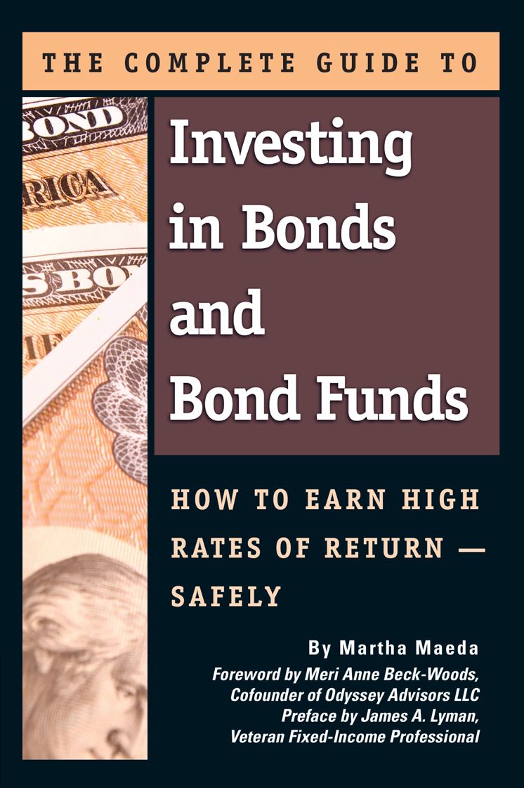 The Complete Guide to Investing in Bonds and Bond Funds: How to Earn High Rates of Returns - Safely