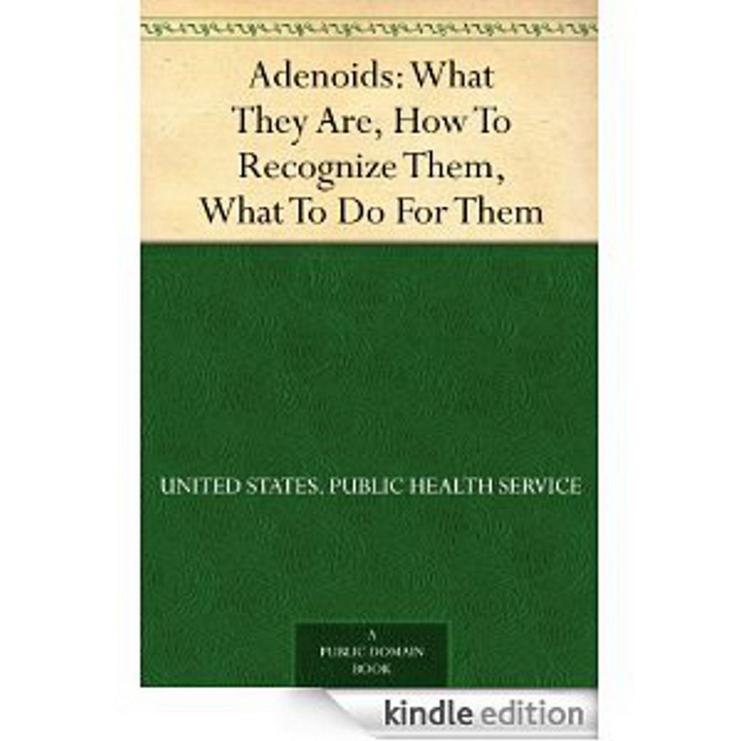 Adenoids: What They Are, How To Recognize Them, What To Do For Them! A Health Classic By US Dept of Health! AAA+++