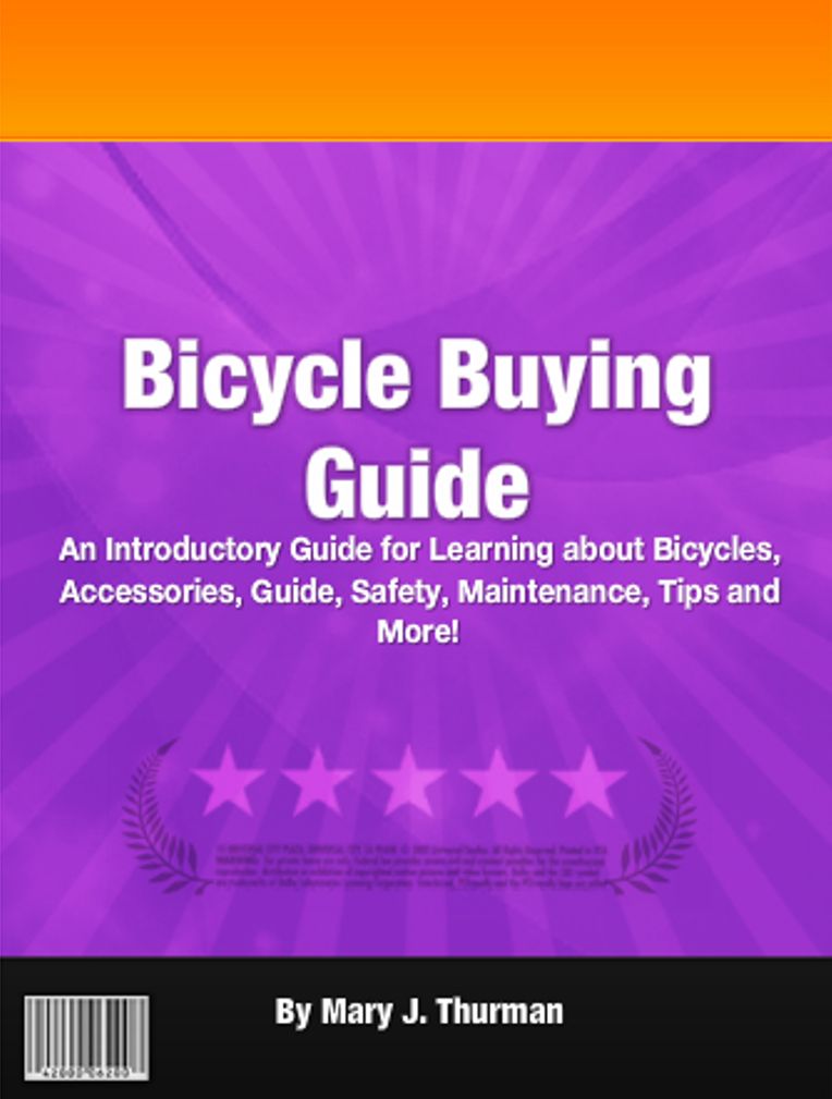 Bicycle Buying Guide: An Introductory Guide for Learning about Bicycles, Accessories, Guide, Safety, Maintenance, Tips and More!