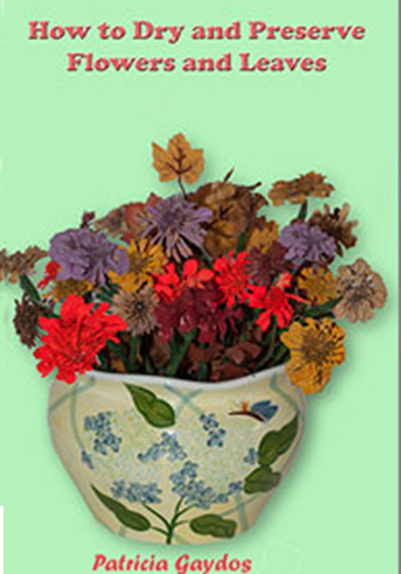 How to Dry and Preserve Flowers and Leaves