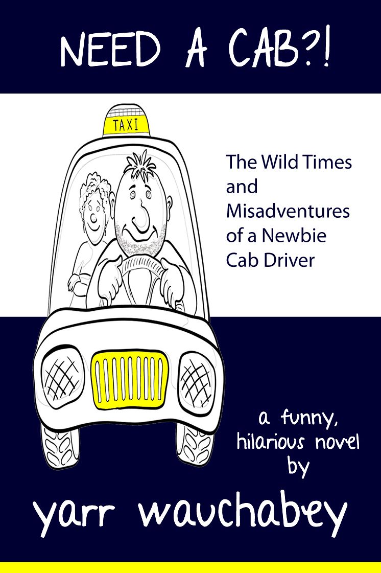 Need A Cab?!, The Wild Times and Misadventures of a Newbie Cab Driver