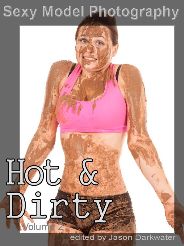 Sexy Model Photography: Hot & Dirty, Photos & Pictures of Sexy Girls, Babes, & Women, Vol. 2