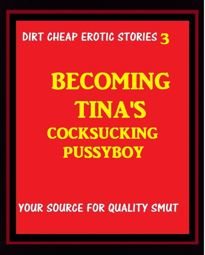 Erotic, Erotica - Erotic Sex Stories: Becoming Tina's Cocksucking Pussyboy Sex Story Book XXX