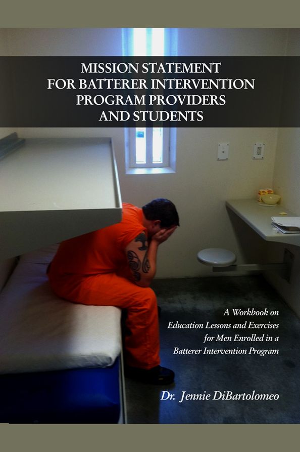 Mission Statement for Batterer Intervention Program Providers and Students: A Workbook on Education Lessons and Exercises for Men Enrolled in a Batterer Intervention Program