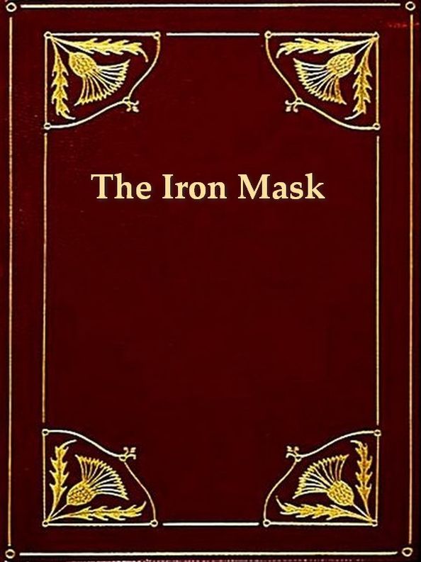 The True History of the State Prisoner, Commonly Called the Iron Mask, Extracted from Documents in the French Archives