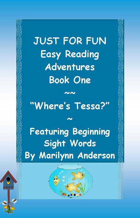 JUST FOR FUN ~~ EASY READING ADVENTURES ~~ Featuring Beginning Sight Words~~ BOOK ONE, "Where's Tessa?"