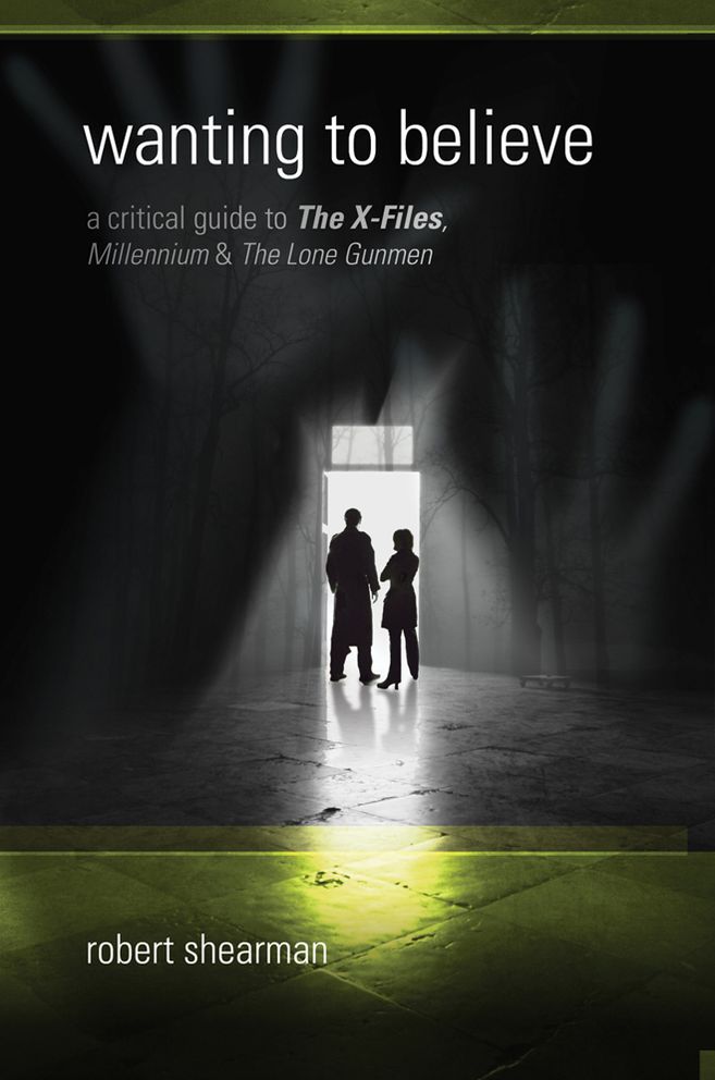 Wanting to Believe: A Critical Guide to The X-Files, Millennium and The Lone Gunmen