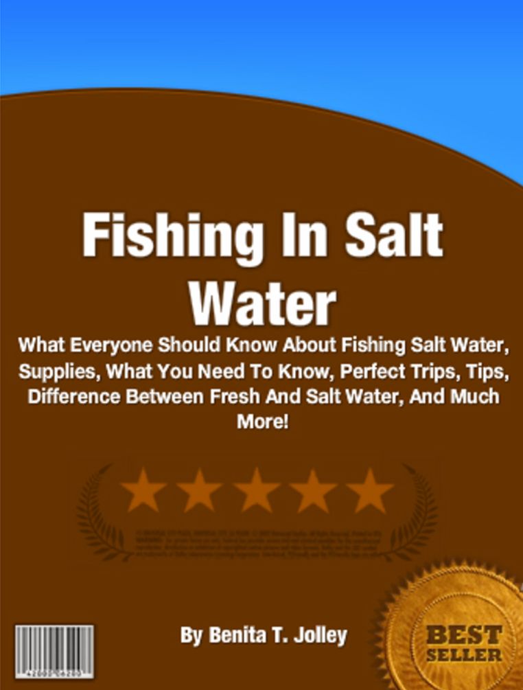 Fishing In Salt Water: What Everyone Should Know About Fishing Salt Water, Supplies, What You Need To Know, Perfect Trips, Tips, Difference Between Fresh And Salt Water, And Much More!