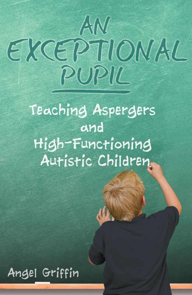 An Exceptional Pupil: Teaching Aspergers and High-Functioning Autistic Children