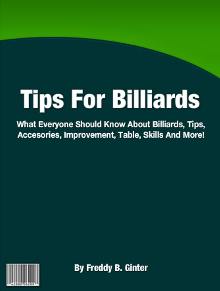 Tips For Billiards: What Everyone Should Know About Billiards, Tips, Accesories, Improvement, Table, Skills And More!