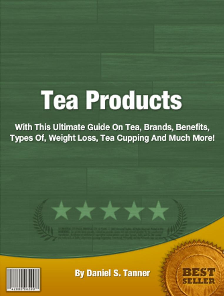 Tea Products: With This Ultimate Guide On Tea, Brands, Benefits, Types Of, Weight Loss, Tea Cupping And Much More!