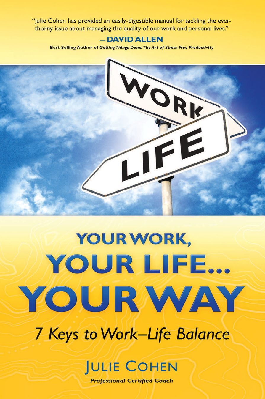 Your Work, Your Life... Your Way: 7 Keys to Work-Life Balance
