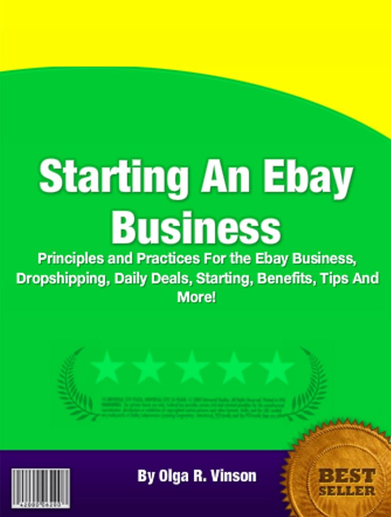 Starting An Ebay Business: Principles and Practices For the Ebay Business, Dropshipping, Daily Deals, Starting, Benefits, Tips And More!