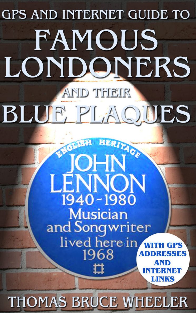 GPS and INTERNET GUIDE TO FAMOUS LONDONERS and their BLUE PLAQUES