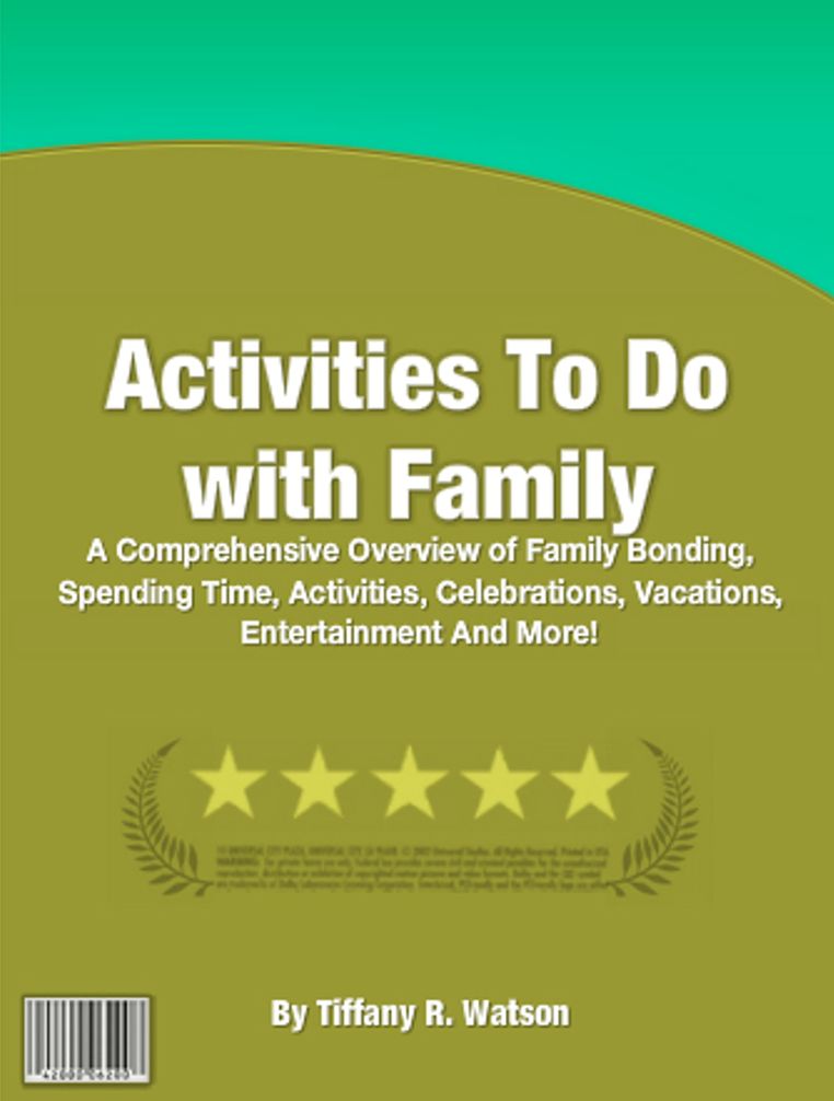 Activities To Do with Family: A Comprehensive Overview of Family Bonding, Spending Time, Activities, Celebrations, Vacations, Entertainment And More!