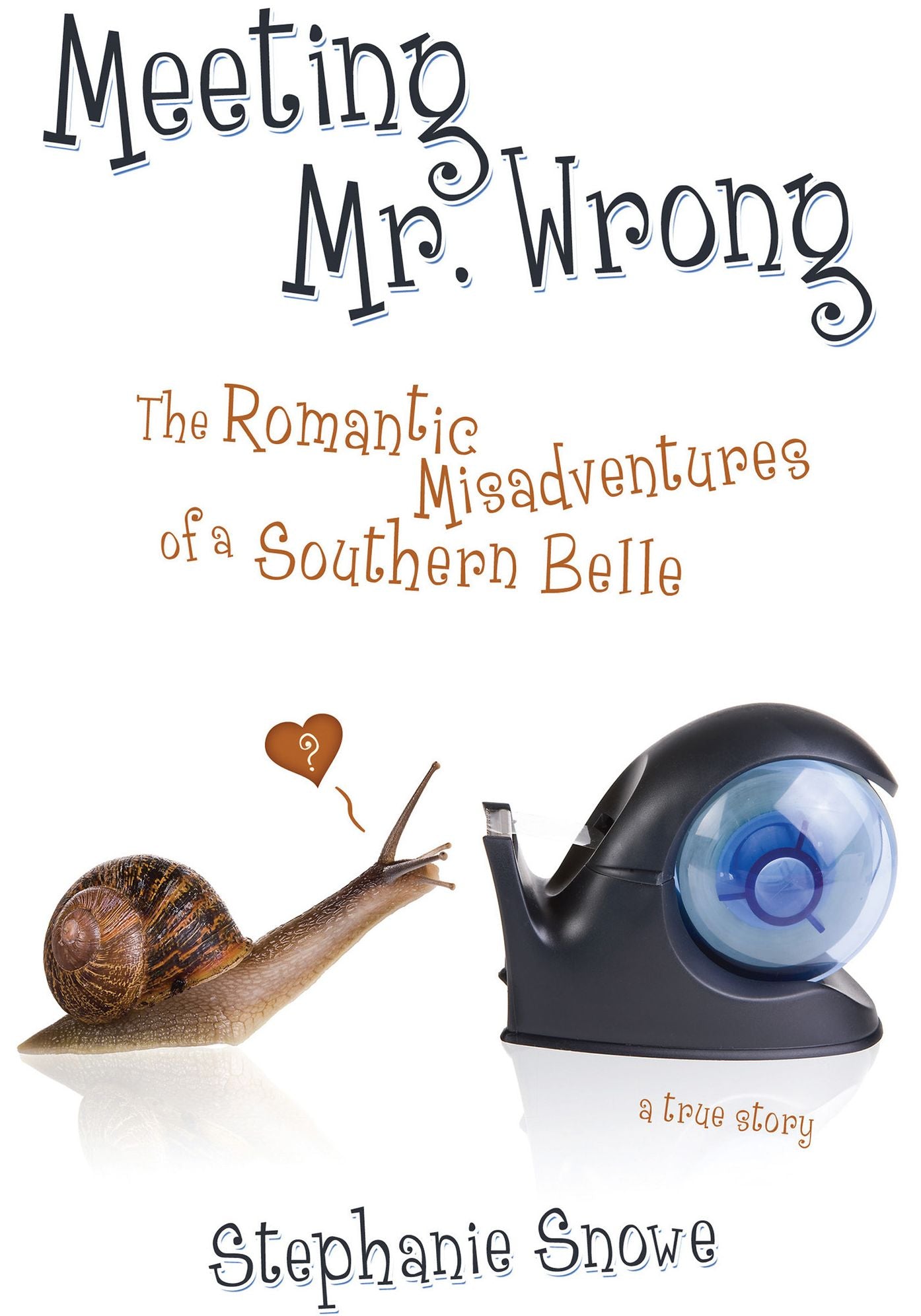 Meeting Mr. Wrong: The Romantic Misadventures of a Southern Belle