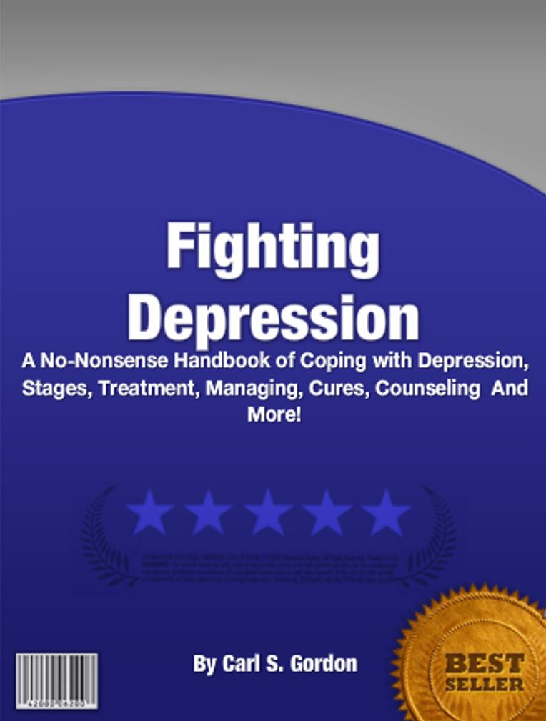 Fighting Depression: A No-Nonsense Handbook of Coping with Depression, Stages, Treatment, Managing, Cures, Counseling And More!