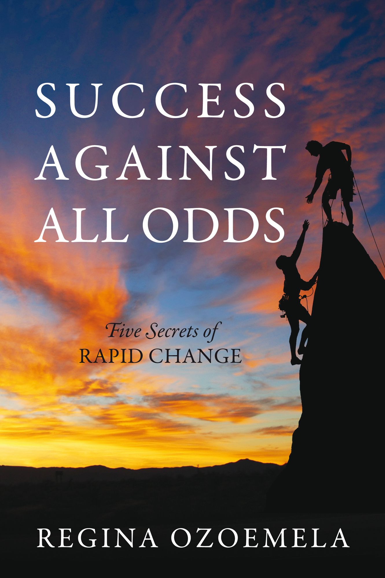 Success Against All Odds: Five Secrets of Rapid Change