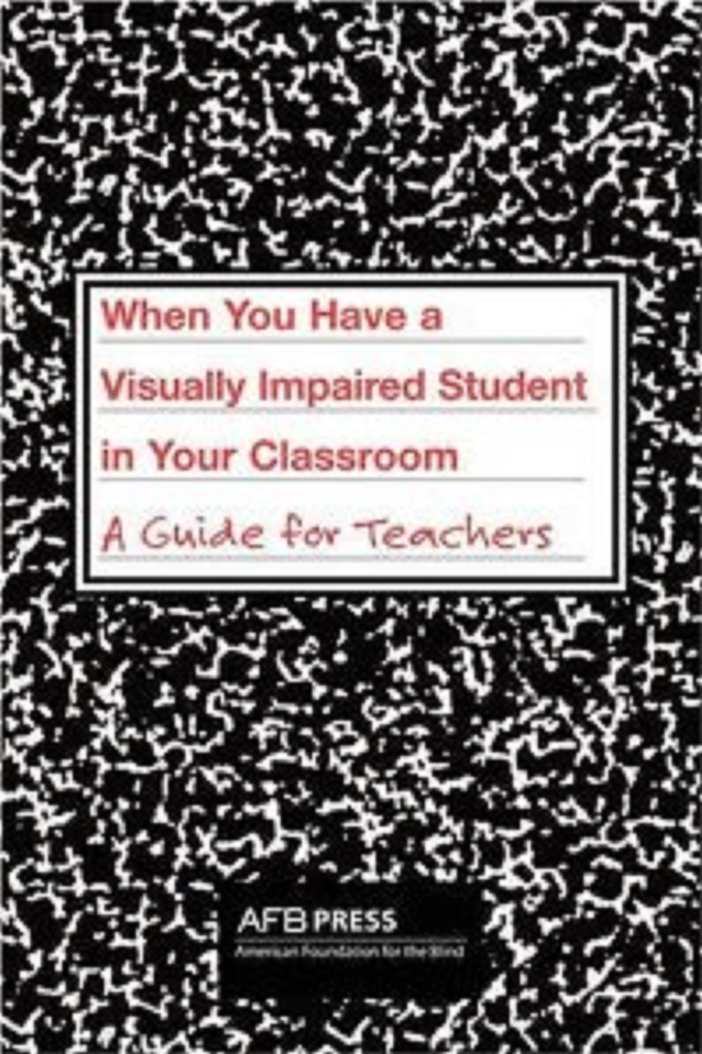 When You Have a Visually Impaired Student in Your Classroom: A Guide for Teachers