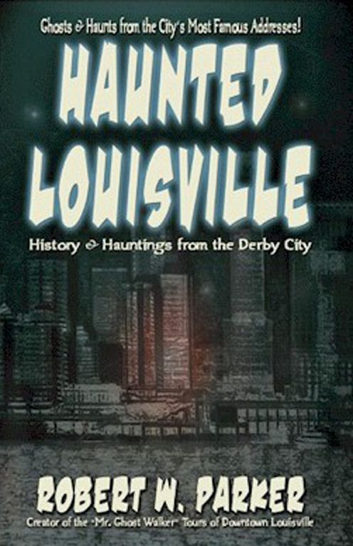 Haunted Louisville: History & Hauntings of the Derby City