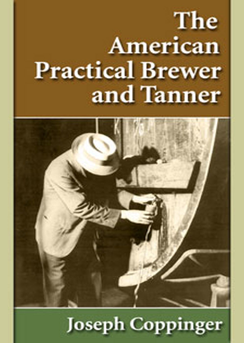 The American Practical Brewer and Tanner: An Instructional, Cooking, Non-fiction Classic By Joseph Coppinger! AAA+++