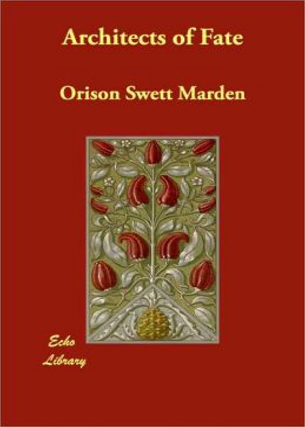 Architects of Fate or, Steps to Success and Power: An Instructional Classic By Orison Swett Marden! AAA+++