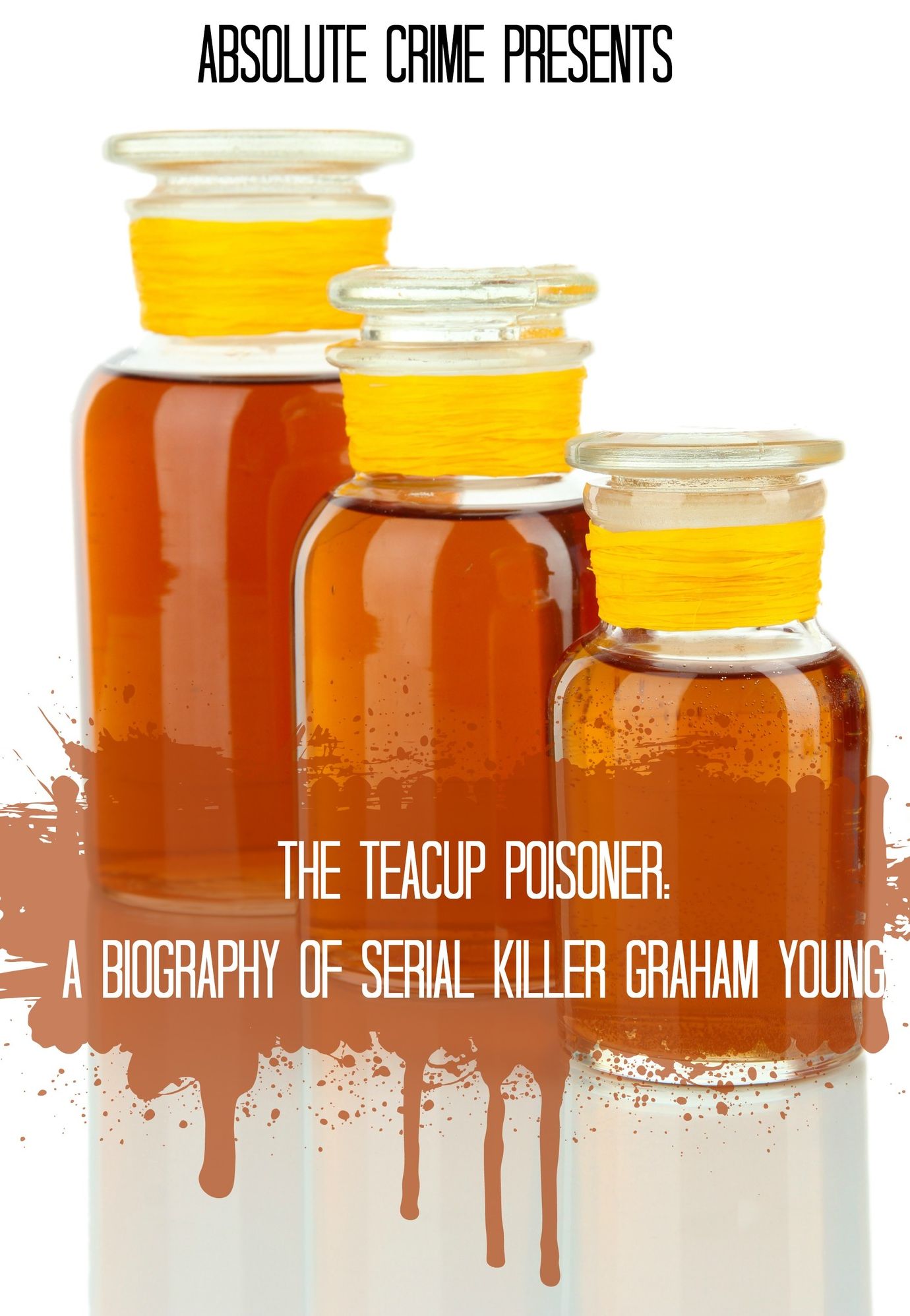 The Teacup Poisoner: A Biography of Serial Killer Graham Young