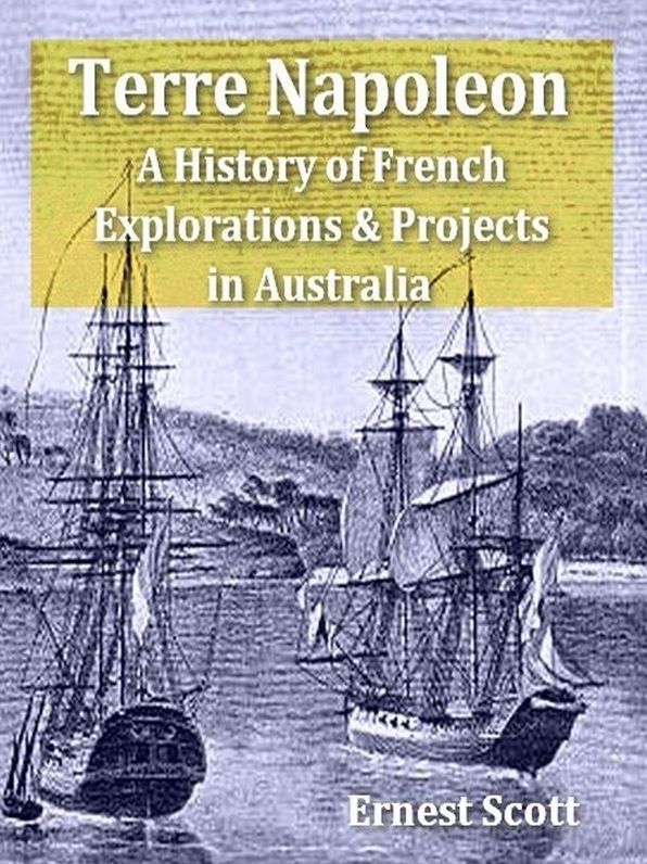 Terre Napoleon: A History of French Explorations and Projects in Australia