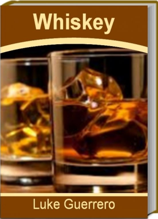 Whiskey: Extraordinary Recipes To Make Whiskey Drinks, Whiskey Hamburgers, Evil Turkey and More