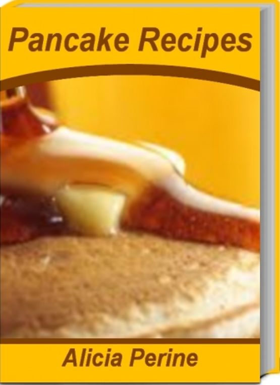 Pancake recipes: The Pancake Handbook For Learning How to Make Knockout Ginger Pancakes, Herman Pancakes, Healthy Pancake Recipe, Buttermilk Pancake Recipe