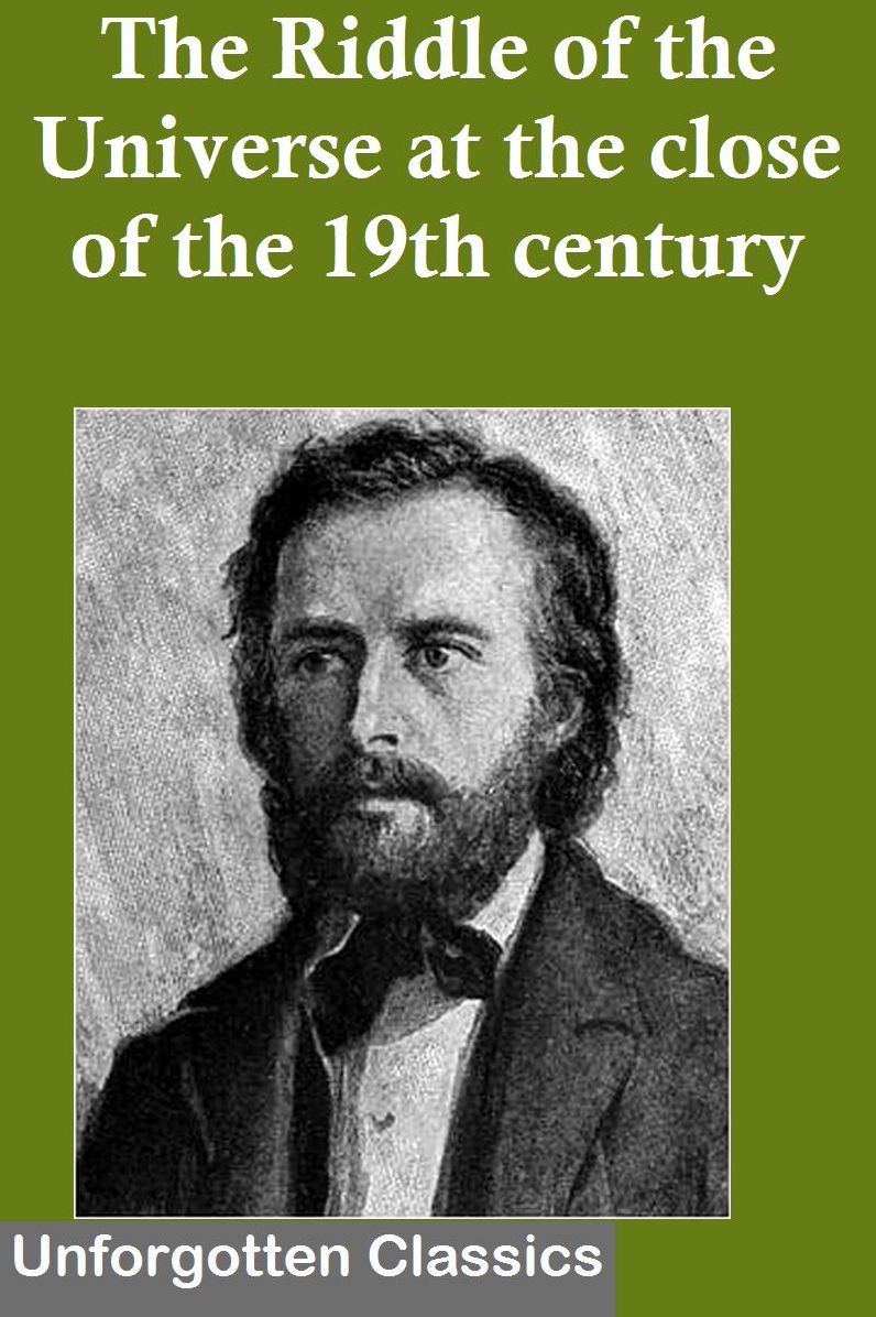 The Riddle of the Universe at the close of the nineteenth century by Ernst Haeckel