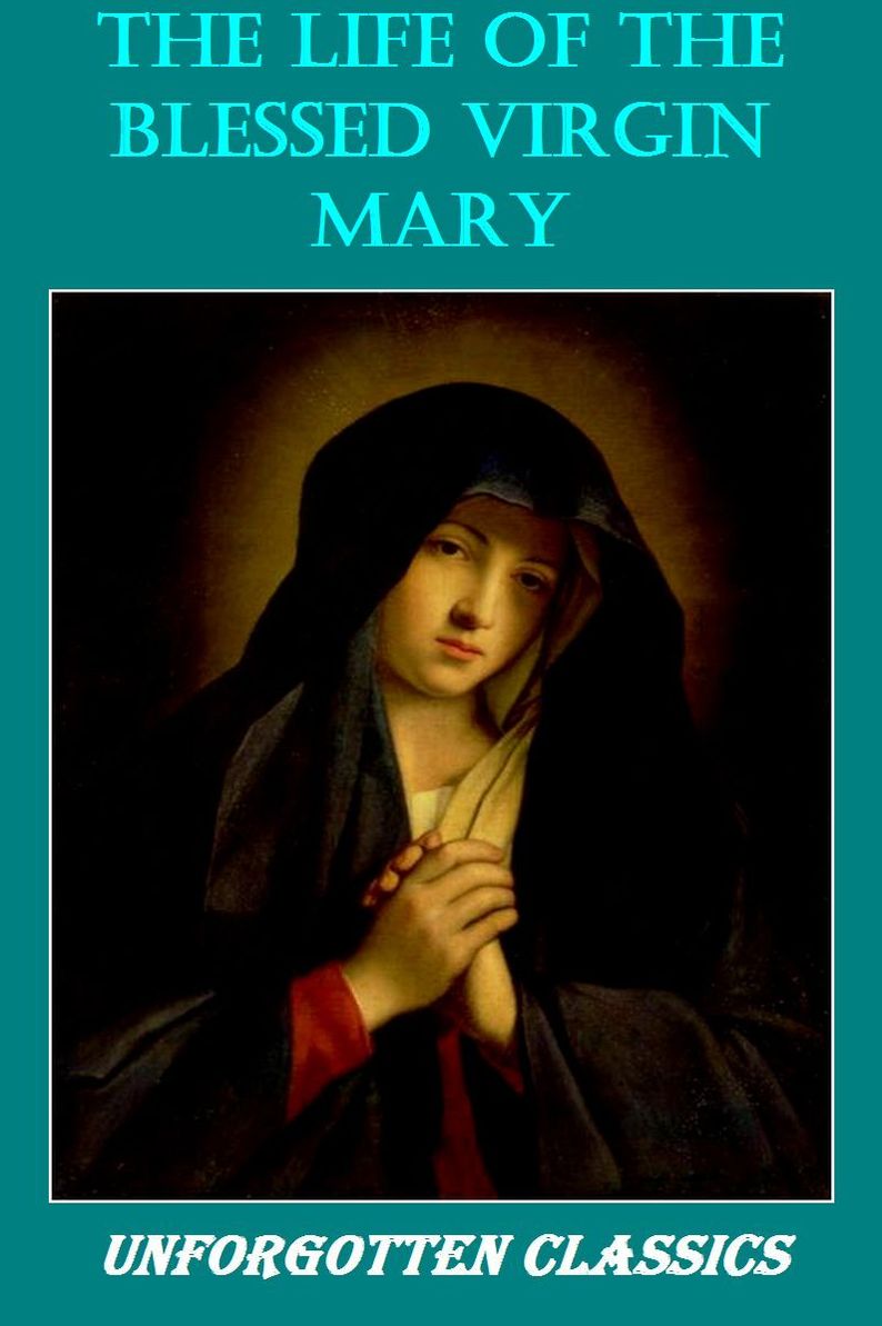 The Life of the Blessed Virgin Mary Including 24 Illustrations & footnotes