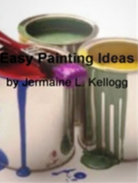 Easy Painting Ideas: Gives You Instant Access To Abstract Painting, Body Painting, Face Painting for Beginners, Watercolor Paintings, Nature Paintings, Painting Kitchen Cabinets and Oil Painting