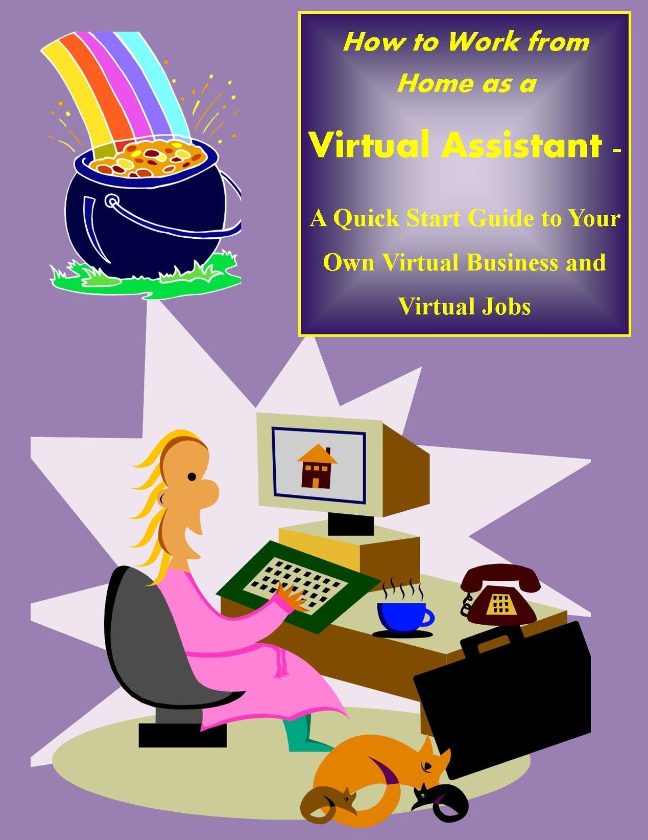 How to Work from Home as a Virtual Assistant - A Quick Start Guide to Your Own Virtual Business and Virtual Jobs