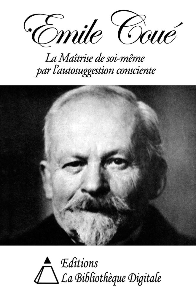 La Ma&icirc;trise de soi-m&ecirc;me par l’autosuggestion consciente