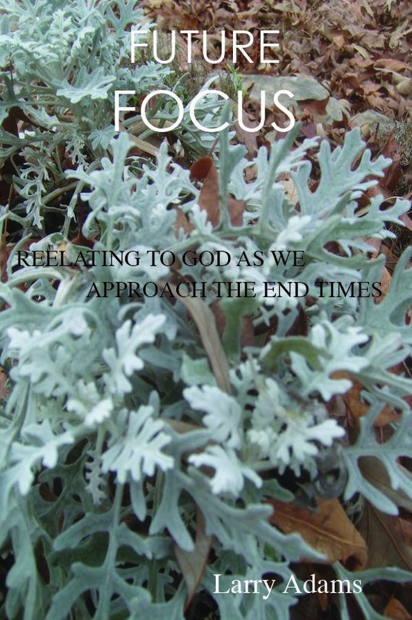 Future Focus: Relating To God As We Approach The End Times