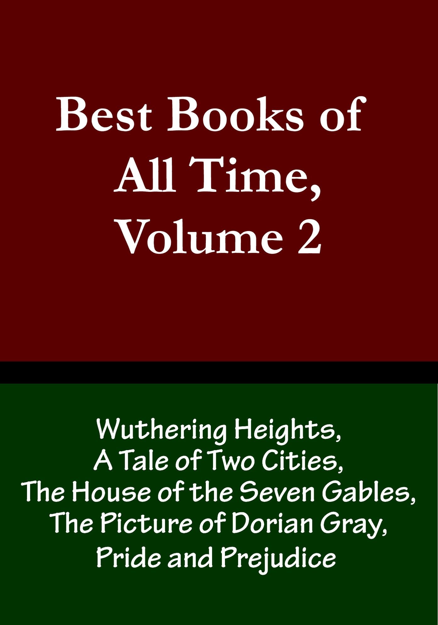 Best Books of All Time, Volume 2: Wuthering Heights by Emily Bronte, A Tale of Two Cities by Charles Dickens, The House of the Seven Gables by Nathaniel Hawthorne, The Picture of Dorian Gray by Oscar Wilde, and Pride and Prejudice by Jane Austen