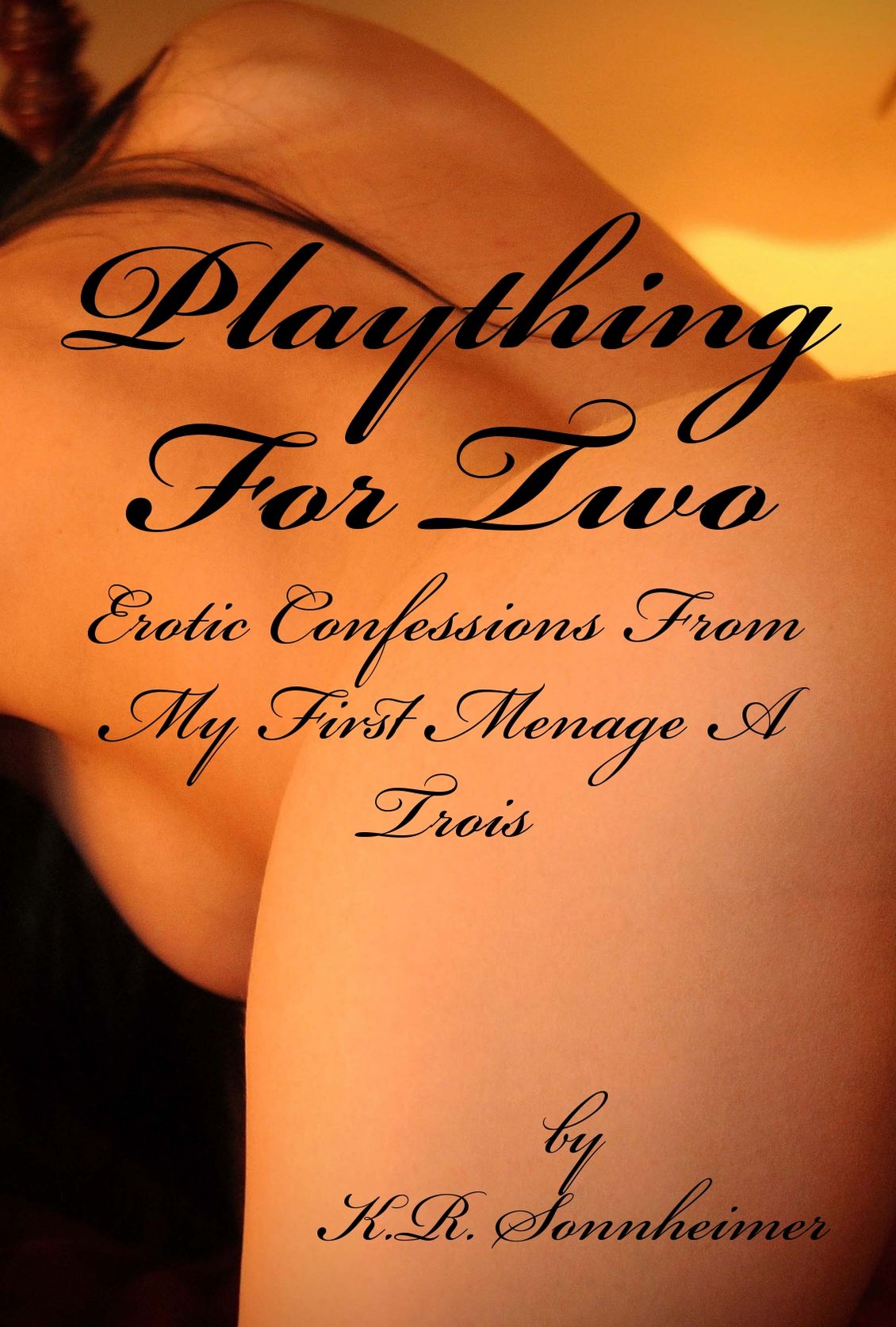 Plaything For Two: Erotic Confessions From My First Menage A Trois