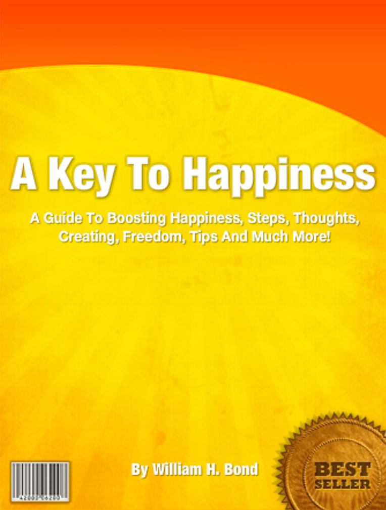 A Key To Happiness: A Guide To Boosting Happiness, Steps, Thoughts, Creating, Freedom, Tips And Much More!