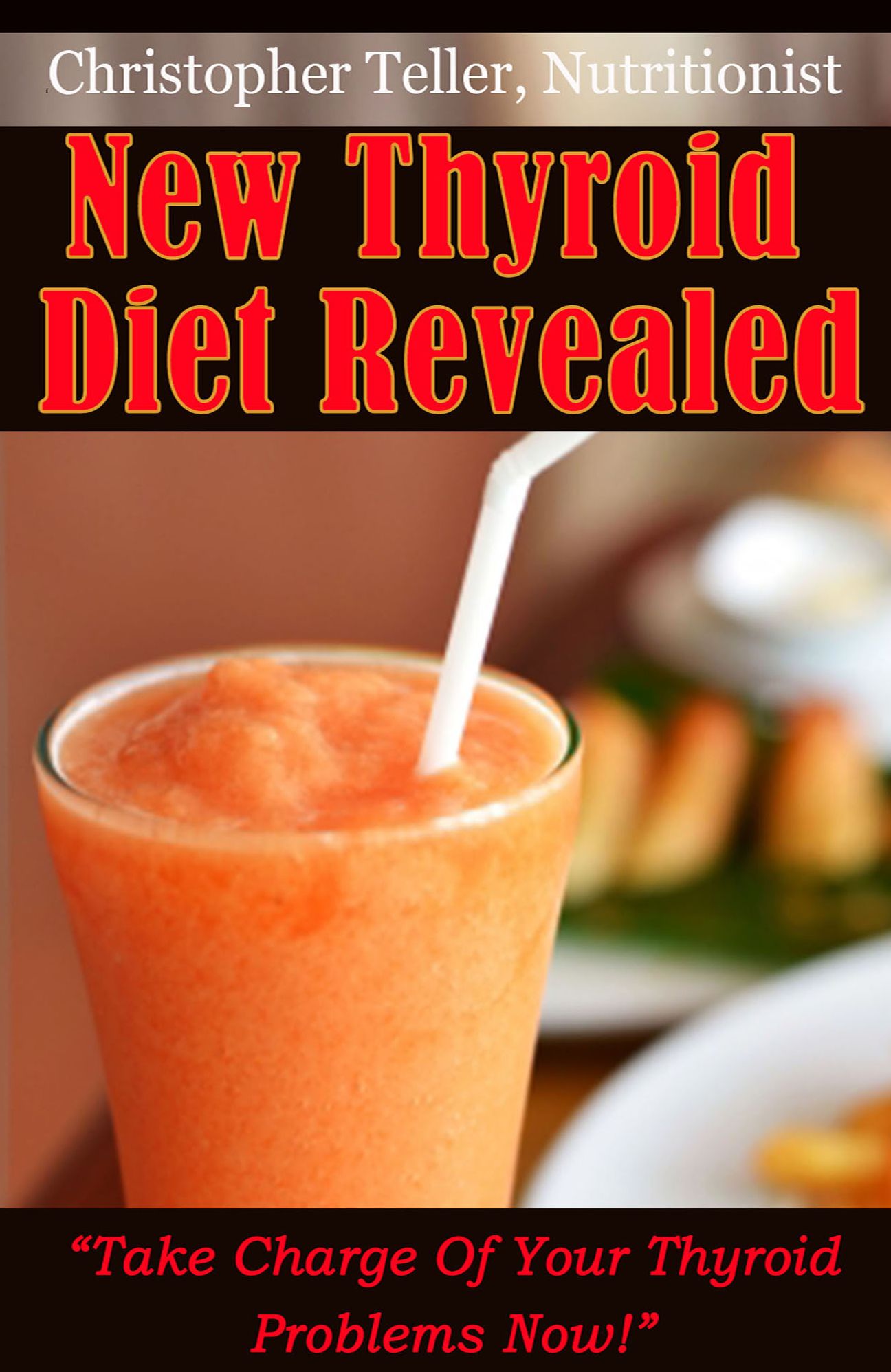 New Thyroid Diet Revealed: Take Charge Of Your Thyroid Problems Now!