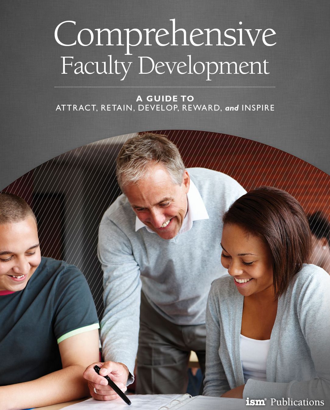 Comprehensive Faculty Development: A Guide to Attract, Retain, Develop, Reward, and Inspire