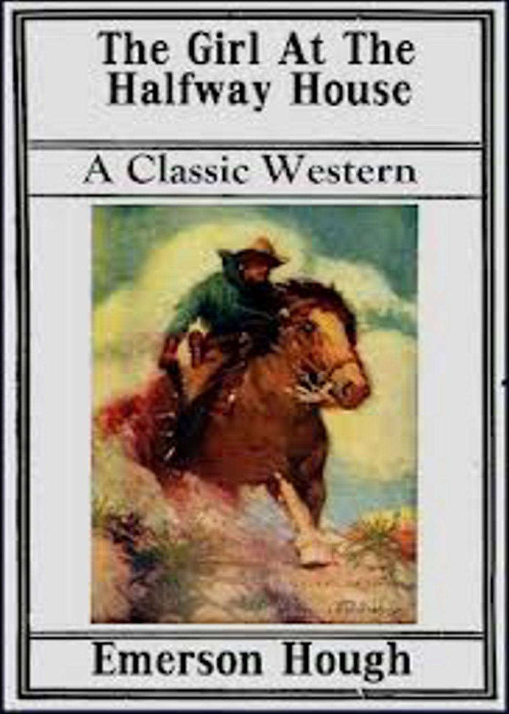 The Girl at the Halfway House: A Western and Romance Classic By Emerson Hough! AAA+++