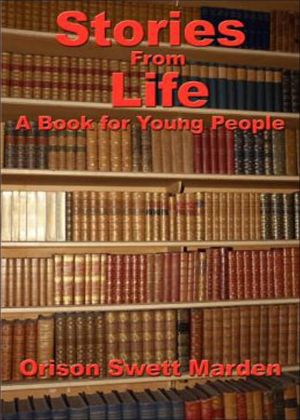 Stories from Life: A Book for Young People! A Short Story Collection, Instructional Classic By Orison Swett Marden! AAA+++